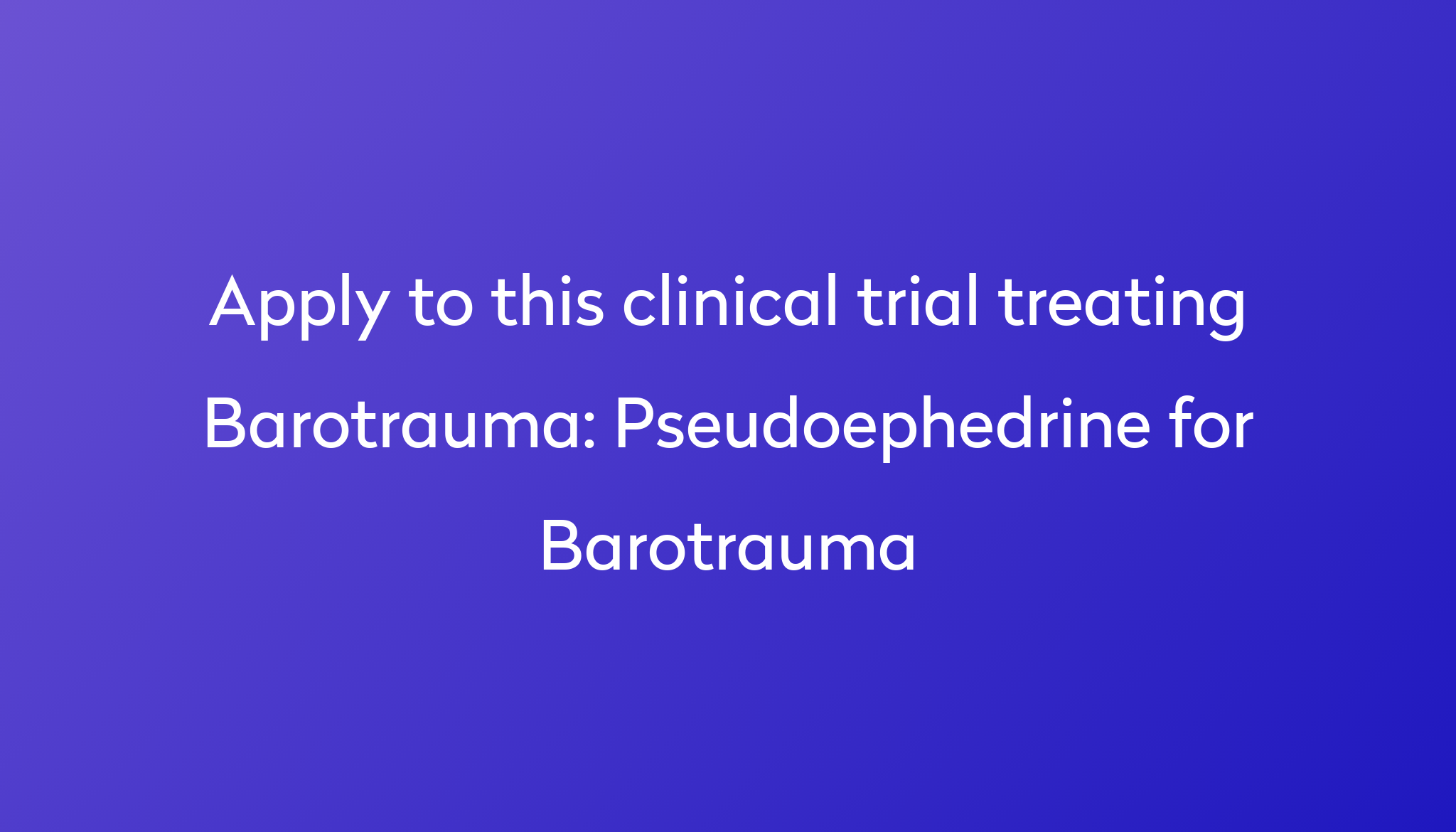 Pseudoephedrine for Barotrauma Clinical Trial 2024 Power